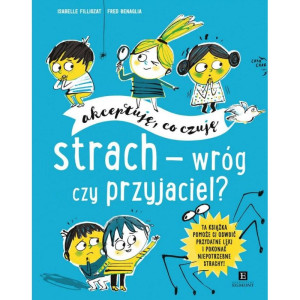 Akceptuję, co czuję. strach - wróg czy przyjaciel?