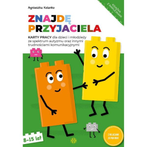 Znajdę przyjaciela. karty pracy dla dzieci i młodzieży ze spektrum autyzmu oraz innymi trudnościami komunikacyjnymi