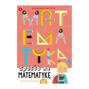 Sposób na matematykę. ćwiczenia dla klasy vi