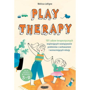Play therapy. 101 zabaw terapeutycznych