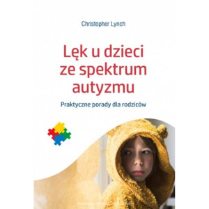 Lęk u dzieci ze spektrum autyzmu. praktyczne porady dla rodziców