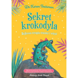 Sekret krokodyla. bajkowa terapia traumy i więzi