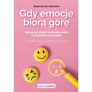 Gdy emocje biorą górę. jak uczyć dzieci radzenia sobie z trudnymi uczuciami