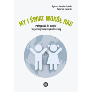 My i świat wokół nas. podręcznik dla uczniów z niepełnosprawnością intelektualną