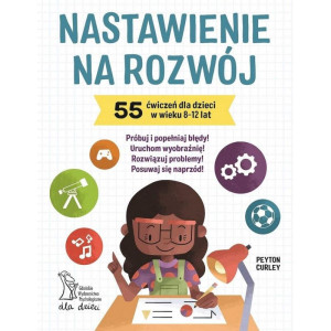 Nastawienie na rozwój. 55 ćwiczeń dla dzieci w wieku 8-12 lat