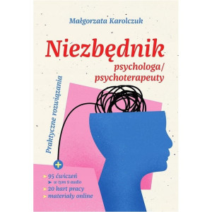 Niezbędnik psychologa / psychoterapeuty. praktyczne rozwiązania