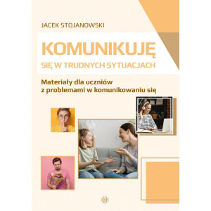 Komunikuję się w trudnych sytuacjach. materiały dla uczniów z problemami w komunikowaniu się