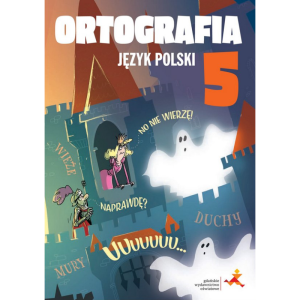 Język polski. ortografia. klasa 5. zasady i ćwiczenia
