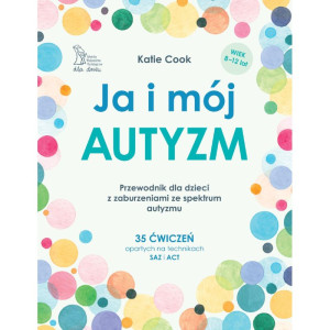 Ja i mój autyzm. przewodnik dla dzieci z zaburzeniami ze spektrum autyzmu