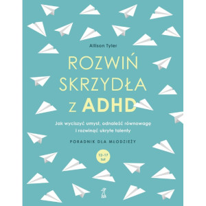 Rozwiń skrzydła z adhd. poradnik dla młodzieży (12-17 lat)
