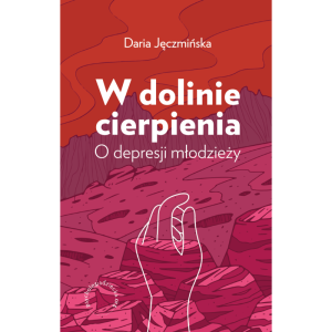 W dolinie cierpienia. o depresji młodzieży