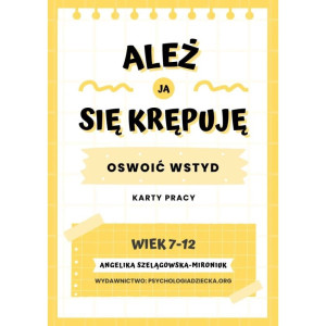 Ależ ja się krępuję! oswoić wstyd. karty pracy (7-12 lat)