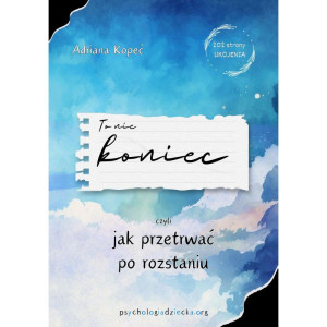 To nie koniec, czyli jak przetrwać po rozstaniu