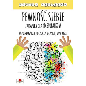 Pewność siebie. zadania dla nastolatków. wspomaganie poczucia własnej wartości