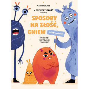 Sposoby na złość, gniew i dobre relacje. workbook inspirowany terapią dbt