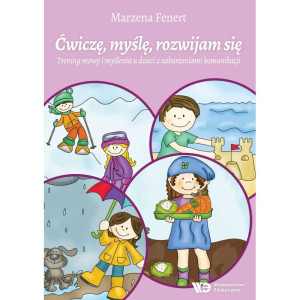 Ćwiczę, myślę, rozwijam się. trening mowy i myślenia u dzieci z zaburzeniami komunikacji