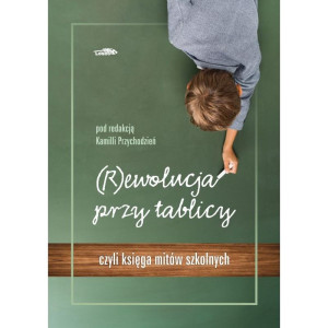 (r)ewolucja przy tablicy, czyli księga mitów szkolnych
