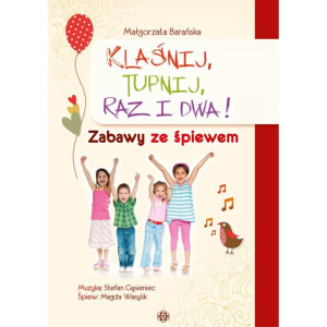 Klaśnij, tupnij, raz i dwa! zabawy ze śpiewem