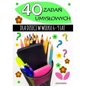 40 zadań umysłowych dla dzieci w wieku 6-9 lat
