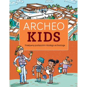Archeokids. kreatywny podręcznik młodego archeologa