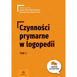 Czynności prymarne w logopedii. tom 1