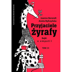 Przyjaciele żyrafy. bajki o empatii. tom 3