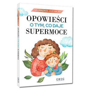 Najmądrzejsze bajki. opowieści o tym, co daje supermoce