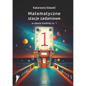 Matematyczne stacje zadaniowe w szkole średniej cz. 1