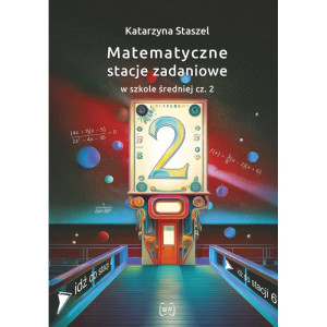 Matematyczne stacje zadaniowe w szkole średniej cz. 2