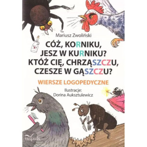 Cóż, korniku, jesz w kurniku? wiersze logopedyczne