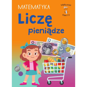 Mądry uczeń. klasa 1-3. matematyka. liczę pieniądze