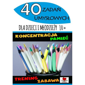 40 zadań umysłowych dla dzieci i młodzieży 10+