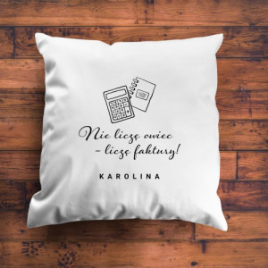 Poduszka dekoracyjna z nadrukiem dla księgowej - Liczę faktury