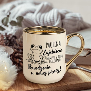 Kubek ze złotym uchem dla koleżanki na odejście z pracy - Było żajebiście