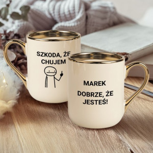 Kubek ze złotym uchem i nadrukiem dla niego - Dobrze, że jesteś!