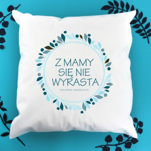 Poduszka z nadrukiem - Z Mamy się nie wyrasta