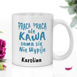 Kubek z nadrukiem dla niej - Praca pracą