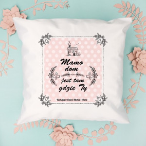 Poduszka z nadrukiem na prezent Dom jest tam gdzie Ty