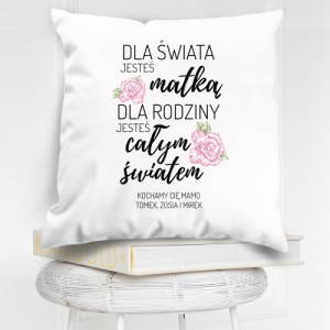 Poduszka dekoracyjna z nadrukiem dla mamy - Jesteś całym światem