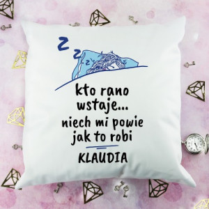 Poduszka z nadrukiem dla niej - Kto rano wstaje