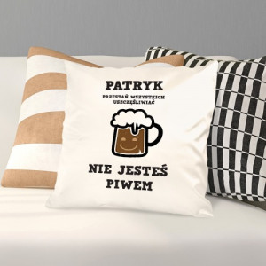 Poduszka z nadrukiem dla piwosza - Nie jesteś piwem