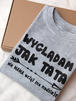 Body lub koszulka z nadrukiem wyglądam jak tata- ale mama wciąż ma nadzieję