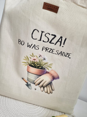 Torba z nadrukiem Cisza! Bo was przesadzę