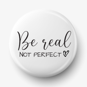 Button be real not perfect