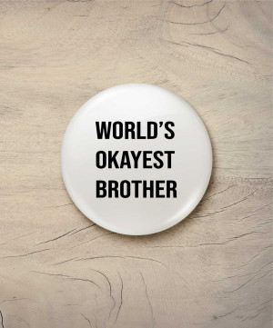 Button world's okayest brother | Fotobloki