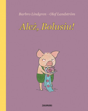 Lindgren Barbro - Ależ Bolusiu!