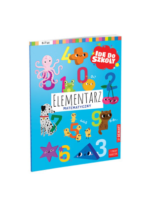 Idę do szkoły. Elementarz matematyczny 6-7 lat