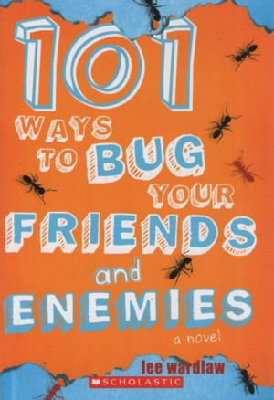 Lee Wardlaw - 101 Ways to Bug Your Friends and Enemies