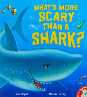 What's More Scary Than a Shark? (Bright, Terry). Picture Book