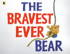 The Bravest Ever Bear. Picture Book